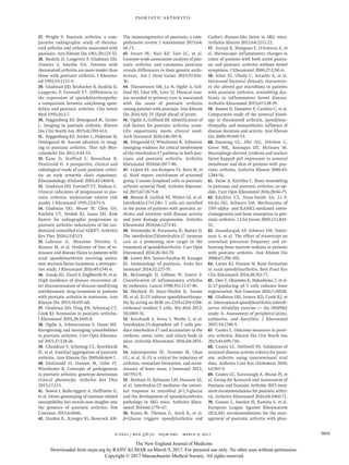 n engl j med 376;10 nejm.org  March 9, 2017 969
Psoriatic Arthritis
27.	Wright V. Psoriatic arthritis: a com-
parative radiographic study of rheuma-
toid arthritis and arthritis associated with
psoriasis. Ann Rheum Dis 1961;​20:​123-32.
28.	Buskila D, Langevitz P, Gladman DD,
Urowitz S, Smythe HA. Patients with
rheumatoid arthritis are more tender than
those with psoriatic arthritis. J Rheuma-
tol 1992;​19:​1115-9.
29.	 Gladman DD, Brubacher B, Buskila D,
Langevitz P, Farewell VT. Differences in
the expression of spondyloarthropathy:
a comparison between ankylosing spon-
dylitis and psoriatic arthritis. Clin Invest
Med 1993;​16:​1-7.
30.	 Poggenborg RP, Østergaard M, Terslev
L. Imaging in psoriatic arthritis. Rheum
Dis Clin North Am 2015;​41:​593-613.
31.	 Poggenborg RP, Terslev L, Pedersen SJ,
Ostergaard M. Recent advances in imag-
ing in psoriatic arthritis. Ther Adv Mus-
culoskelet Dis 2011;​3:​43-53.
32.	Kane D, Stafford L, Bresnihan B,
FitzGerald O. A prospective, clinical and
radiological study of early psoriatic arthri-
tis: an early synovitis clinic experience.
Rheumatology (Oxford) 2003;​42:​1460-8.
33.	 Gladman DD, Farewell VT, Nadeau C.
Clinical indicators of progression in pso-
riatic arthritis: multivariate relative risk
model. J Rheumatol 1995;​22:​675-9.
34.	Gladman DD, Mease PJ, Choy EH,
Ritchlin CT, Perdok RJ, Sasso EH. Risk
factors for radiographic progression in
psoriatic arthritis: subanalysis of the ran-
domized controlled trial ADEPT. Arthritis
Res Ther 2010;​12:​R113.
35.	Lubrano E, Massimo Perrotta F,
Manara M, et al. Predictors of loss of re-
mission and disease flares in patients with
axial spondyloarthritis receiving antitu-
mor necrosis factor treatment: a retrospec-
tive study. J Rheumatol 2016;​43:​1541-6.
36.	 Araujo EG, Finzel S, Englbrecht M, et al.
High incidence of disease recurrence af-
ter discontinuation of disease-modifying
antirheumatic drug treatment in patients
with psoriatic arthritis in remission. Ann
Rheum Dis 2015;​74:​655-60.
37.	 Gladman DD, Hing EN, Schentag CT,
Cook RJ. Remission in psoriatic arthritis.
J Rheumatol 2001;​28:​1045-8.
38.	Ogdie A, Schwartzman S, Husni ME.
Recognizing and managing comorbidities
in psoriatic arthritis. Curr Opin Rheuma-
tol 2015;​27:​118-26.
39.	 Chandran V, Schentag CT, Brockbank
JE, et al. Familial aggregation of psoriatic
arthritis. Ann Rheum Dis 2009;​68:​664-7.
40.	FitzGerald O, Haroon M, Giles JT,
Winchester R. Concepts of pathogenesis
in psoriatic arthritis: genotype determines
clinical phenotype. Arthritis Res Ther
2015;​17:​115.
41.	 Bowes J, Budu-Aggrey A, Huffmeier U,
et al. Dense genotyping of immune-related
susceptibility loci reveals new insights into
the genetics of psoriatic arthritis. Nat
Commun 2015;​6:​6046.
42.	Harden JL, Krueger JG, Bowcock AM.
The immunogenetics of psoriasis: a com-
prehensive review. J Autoimmun 2015;​64:​
66-73.
43.	Stuart PE, Nair RP, Tsoi LC, et al.
Genome-wide association analysis of pso-
riatic arthritis and cutaneous psoriasis
reveals differences in their genetic archi-
tecture. Am J Hum Genet 2015;​97:​816-
36.
44.	Thorarensen SM, Lu N, Ogdie A, Gel-
fand JM, Choi HK, Love TJ. Physical trau-
ma recorded in primary care is associated
with the onset of psoriatic arthritis
among patients with psoriasis. Ann Rheum
Dis 2016 July 25 (Epub ahead of print).
45.	 Ogdie A, Gelfand JM. Identification of
risk factors for psoriatic arthritis: scien-
tific opportunity meets clinical need.
Arch Dermatol 2010;​146:​785-8.
46.	Fitzgerald O, Winchester R. Editorial:
emerging evidence for critical involvement
of the interleukin-17 pathway in both pso-
riasis and psoriatic arthritis. Arthritis
Rheumatol 2014;​66:​1077-80.
47.	 Leijten EF, van Kempen TS, Boes M, et
al. Brief report: enrichment of activated
group 3 innate lymphoid cells in psoriatic
arthritis synovial fluid. Arthritis Rheuma-
tol 2015;​67:​2673-8.
48.	Menon B, Gullick NJ, Walter GJ, et al.
Interleukin-17+CD8+ T cells are enriched
in the joints of patients with psoriatic ar-
thritis and correlate with disease activity
and joint damage progression. Arthritis
Rheumatol 2014;​66:​1272-81.
49.	 Yeremenko N, Paramarta JE, Baeten D.
The interleukin-23/interleukin-17 immune
axis as a promising new target in the
treatment of spondyloarthritis. Curr Opin
Rheumatol 2014;​26:​361-70.
50.	 Lowes MA, Suárez-Fariñas M, Krueger
JG. Immunology of psoriasis. Annu Rev
Immunol 2014;​32:​227-55.
51.	McGonagle D, Gibbon W, Emery P.
Classification of inflammatory arthritis
by enthesitis. Lancet 1998;​352:​1137-40.
52.	Sherlock JP, Joyce-Shaikh B, Turner
SP, et al. IL-23 induces spondyloarthropa-
thy by acting on ROR-γt+ CD3+CD4-CD8-
entheseal resident T cells. Nat Med 2012;​
18:​1069-76.
53.	Reinhardt A, Yevsa T, Worbs T, et al.
Interleukin-23-dependent γ/δ T cells pro-
duce interleukin-17 and accumulate in the
enthesis, aortic valve, and ciliary body in
mice. Arthritis Rheumatol. 2016;​68:​2476-
86.
54.	Adamopoulos IE, Tessmer M, Chao
CC, et al. IL-23 is critical for induction of
arthritis, osteoclast formation, and main-
tenance of bone mass. J Immunol 2011;​
187:​951-9.
55.	 Benham H, Rehaume LM, Hasnain SZ,
et al. Interleukin-23 mediates the intesti-
nal response to microbial β-1,3-glucan
and the development of spondyloarthritis
pathology in SKG mice. Arthritis Rheu-
matol 2014;​66:​1755-67.
56.	Ruutu M, Thomas G, Steck R, et al.
β-Glucan triggers spondylarthritis and
Crohn’s disease-like ileitis in SKG mice.
Arthritis Rheum 2012;​64:​2211-22.
57.	 Scarpa R, Manguso F, D’Arienzo A, et
al. Microscopic inflammatory changes in
colon of patients with both active psoria-
sis and psoriatic arthritis without bowel
symptoms. J Rheumatol 2000;​27:​1241-6.
58.	Scher JU, Ubeda C, Artacho A, et al.
Decreased bacterial diversity characteriz-
es the altered gut microbiota in patients
with psoriatic arthritis, resembling dys-
biosis in inflammatory bowel disease.
Arthritis Rheumatol 2015;​67:​128-39.
59.	 Baeten D, Demetter P, Cuvelier C, et al.
Comparative study of the synovial histol-
ogy in rheumatoid arthritis, spondyloar-
thropathy, and osteoarthritis: influence of
disease duration and activity. Ann Rheum
Dis 2000;​59:​945-53.
60.	Danning CL, Illei GG, Hitchon C,
Greer MR, Boumpas DT, McInnes IB.
Macrophage-derived cytokine and nuclear
factor kappaB p65 expression in synovial
membrane and skin of patients with pso-
riatic arthritis. Arthritis Rheum 2000;​43:​
1244-56.
61.	Paine A, Ritchlin C. Bone remodeling
in psoriasis and psoriatic arthritis: an up-
date. Curr Opin Rheumatol 2016;​28:​66-75.
62.	Ritchlin CT, Haas-Smith SA, Li P,
Hicks DG, Schwarz EM. Mechanisms of
TNF-alpha- and RANKL-mediated osteo-
clastogenesis and bone resorption in pso-
riatic arthritis. J Clin Invest 2003;​111:​821-
31.
63.	 Anandarajah AP, Schwarz EM, Totter-
man S, et al. The effect of etanercept on
osteoclast precursor frequency and en-
hancing bone marrow oedema in patients
with psoriatic arthritis. Ann Rheum Dis
2008;​67:​296-301.
64.	Lories RJ, Haroon N. Bone formation
in axial spondyloarthritis. Best Pract Res
Clin Rheumatol 2014;​28:​765-77.
65.	 Ono T, Okamoto K, Nakashima T, et al.
IL-17-producing γδ T cells enhance bone
regeneration. Nat Commun 2016;​7:​10928.
66.	Gladman DD, Inman RD, Cook RJ, et
al. International spondyloarthritis interob-
server reliability exercise — the INSPIRE
study: II. Assessment of peripheral joints,
enthesitis, and dactylitis. J Rheumatol
2007;​34:​1740-5.
67.	 Coates L. Outcome measures in psori-
atic arthritis. Rheum Dis Clin North Am
2015;​41:​699-710.
68.	Coates LC, Helliwell PS. Validation of
minimal disease activity criteria for psori-
atic arthritis using interventional trial
data. Arthritis Care Res (Hoboken) 2010;​
62:​965-9.
69.	 Coates LC, Kavanaugh A, Mease PJ, et
al. Group for Research and Assessment of
Psoriasis and Psoriatic Arthritis 2015 treat-
ment recommendations for psoriatic arthri-
tis. Arthritis Rheumatol 2016;​68:​1060-71.
70.	Gossec L, Smolen JS, Ramiro S, et al.
European League Against Rheumatism
(EULAR) recommendations for the man-
agement of psoriatic arthritis with phar-
The New England Journal of Medicine
Downloaded from nejm.org by RAJIV KUMAR on March 9, 2017. For personal use only. No other uses without permission.
Copyright © 2017 Massachusetts Medical Society. All rights reserved.
 