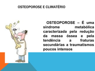 OSTEOPOROSE E CLIMATÉRIO ,[object Object]