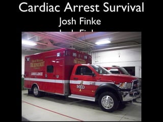 Cardiac Arrest Survival 
Josh Finke 
Josh Finke 
 