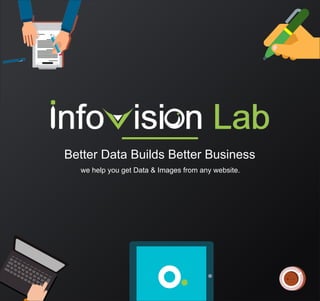 Better Data Builds Better Business
we help you get Data & Images from any website.
 