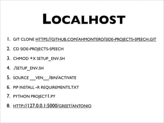LOCALHOST
1. GIT CLONE HTTPS://GITHUB.COM/AHMONTERO/SIDE-PROJECTS-SPEECH.GIT
2. CD SIDE-PROJECTS-SPEECH
3. CHMOD +X SETUP_...