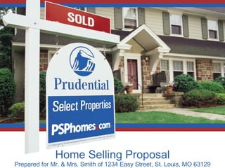 Home Selling Proposal Prepared for Mr. & Mrs. Smith of 1234 Easy Street, St. Louis, MO 63129 