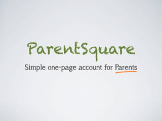 ParentSquare
Simple one-page account for Parents
 