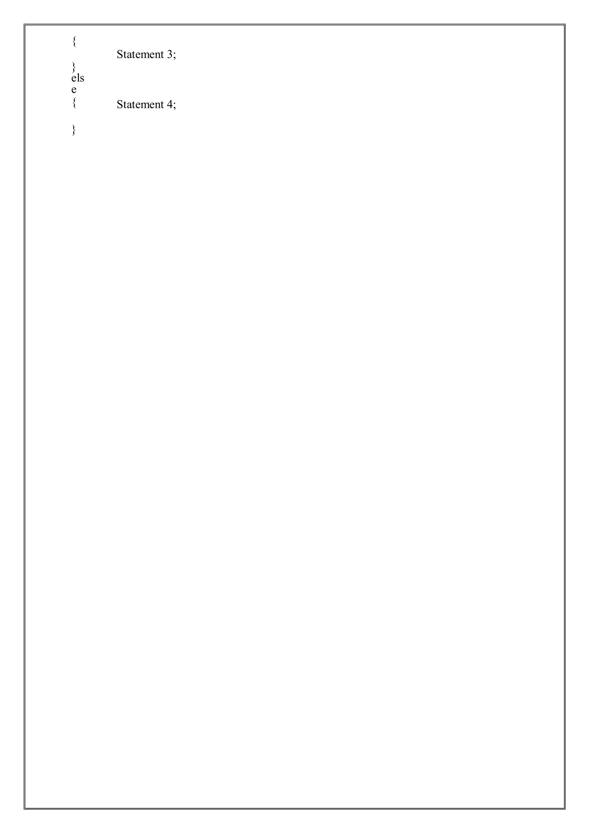 {
}
els
e
{
}
Statement 3;
Statement 4;
 