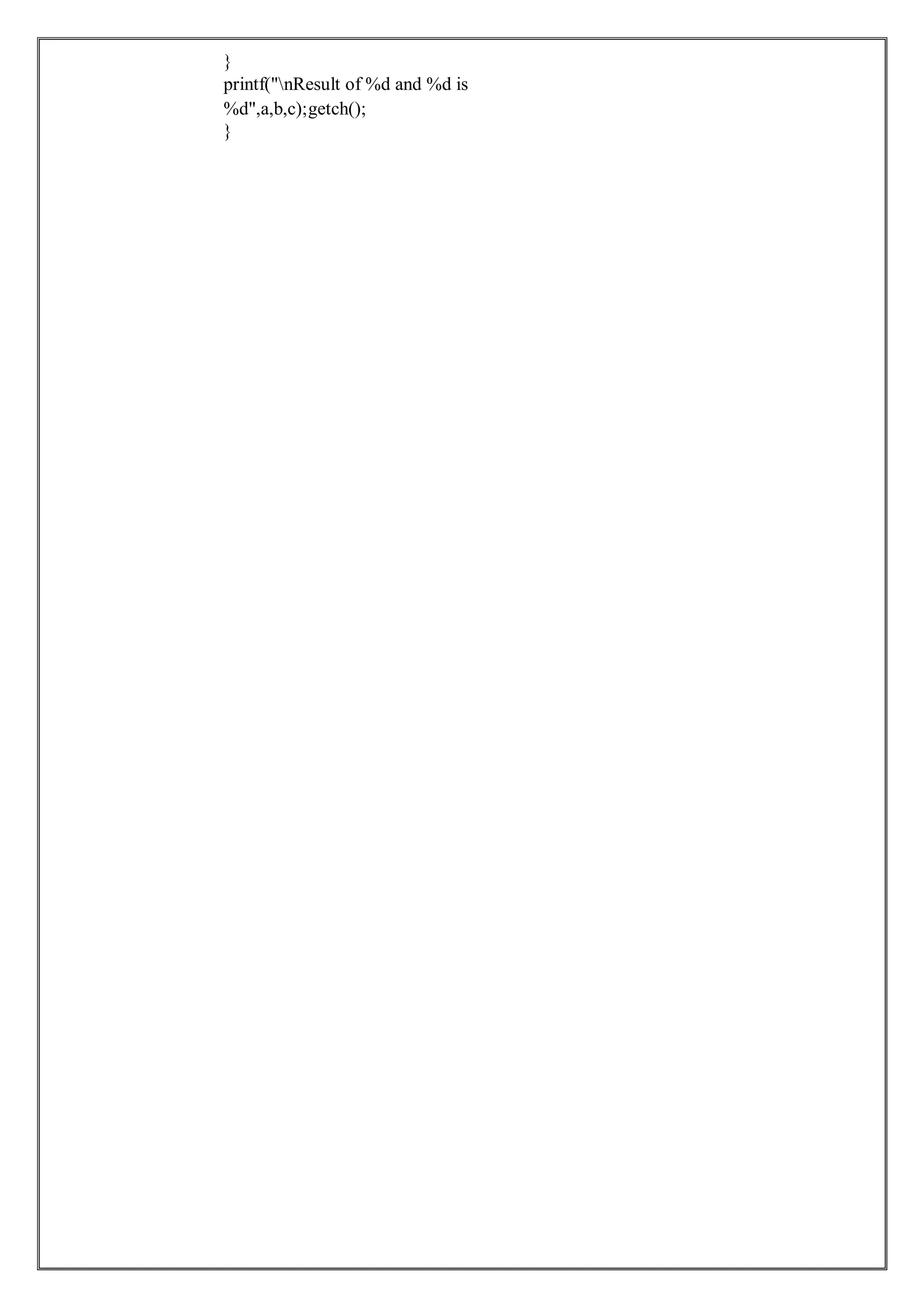 }
printf("nResult of %d and %d is
%d",a,b,c);getch();
}
 