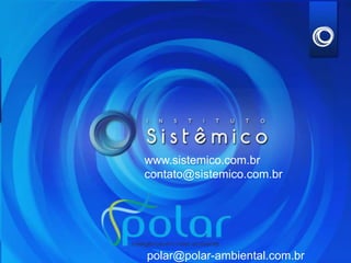www.sistemico.com.br
contato@sistemico.com.br




polar@polar-ambiental.com.br
 