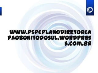 www.pspcplanodiretorcapaobonitodosul.
wordpress.com.br
 