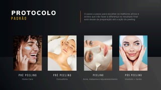 PROTOCOLO O passo a passo para escolher os melhores ativos e
ácidos que irão fazer a diferença no resultado final
está desde da preparação até a ação do peeling
Home Care Consultório Acne, melasma e rejuvenescimento Imediato + tardio
P R É P E E L I N G P R É P E E L I N G P E E L I N G P Ó S P E E L I N G
P A D R Ã O
 