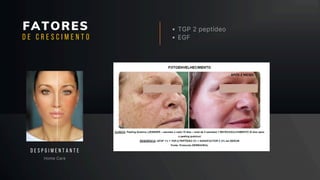 FATORES TGP 2 peptídeo
EGF
Home Care
D E S P G I M E N T A N T E
D E C R E S C I M E N T O
 