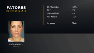 FATORES
Home Care
D E S P G I M E N T A N T E
D E C R E S C I M E N T O
TGP2 peptídeo 2,5%
EGF 2%
Niacinamida PC 4%
Alfa-Arbutin 7,0%
Serum qsp 50mL
 