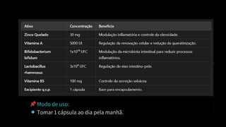 📌Modo de uso:
🔹Tomar 1 cápsula ao dia pela manhã.
 