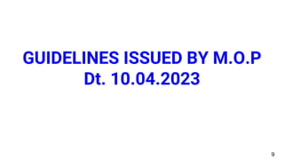 9
GUIDELINES ISSUED BY M.O.P
Dt. 10.04.2023
 