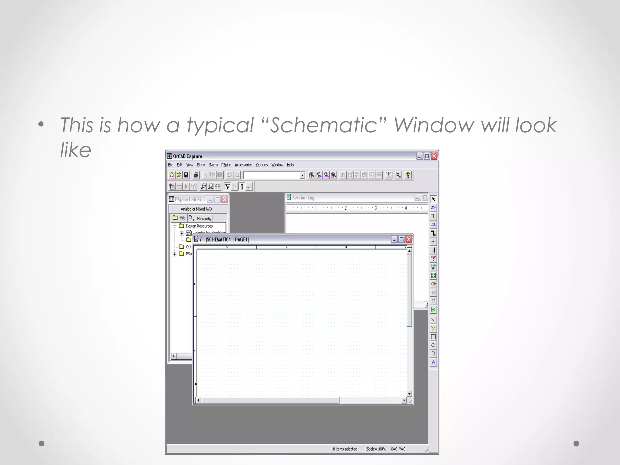 • This is how a typical “Schematic” Window will look
like
 