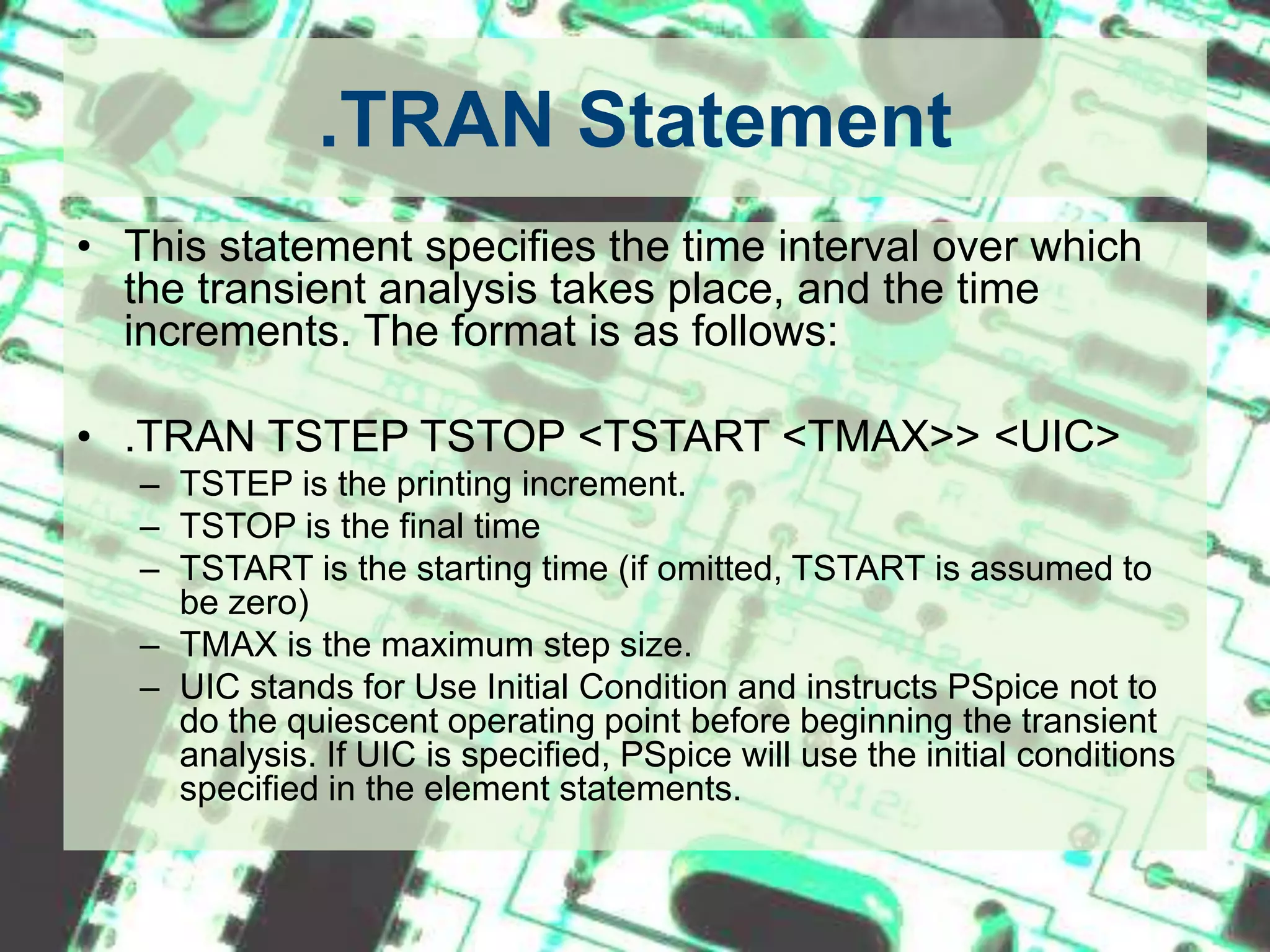 Other Control Statements.NOISE	- For NOISE Analysis.DISTO	- For DISTORTION Analysis.FOUR	- For FOURIER Analysis		etc.