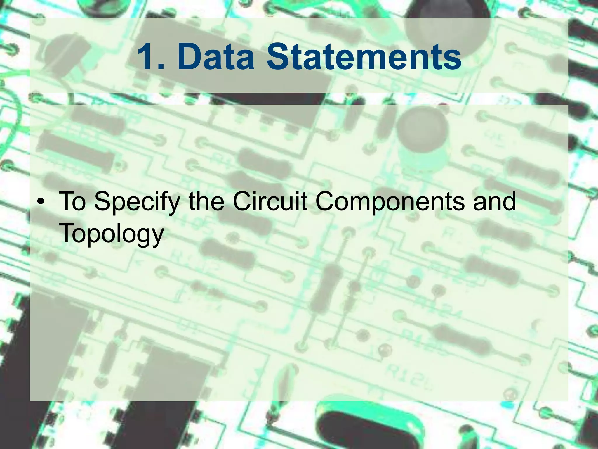 1. Data StatementsTo Specify the Circuit Components and Topology