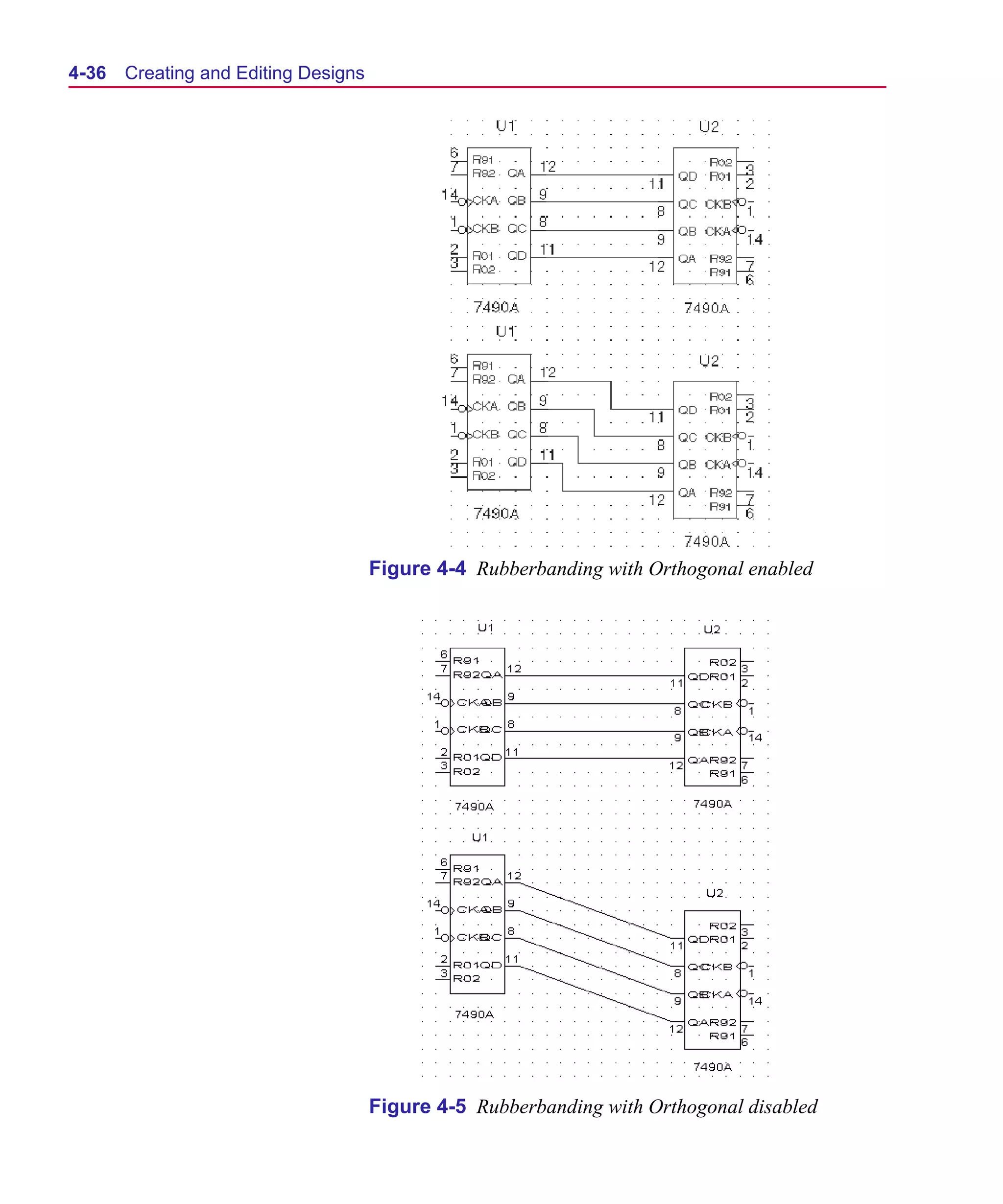 Scug.bk : 04DESGNS.FMK Page 36 Monday, June 16, 1997 10:10 AM




  4-36   Creating and Editing Designs




                                        Figure 4-4 Rubberbanding with Orthogonal enabled




                                        Figure 4-5 Rubberbanding with Orthogonal disabled
 