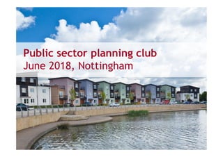 Public sector planning club
June 2018, Nottingham
 