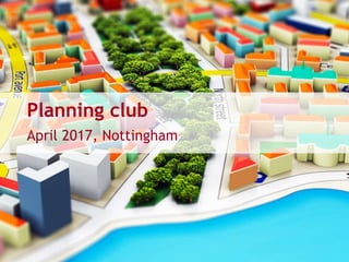 Planning club
April 2017, Nottingham
 