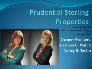 Owners/Brokers:
Barbara C. Wall &
Nancy R. Taylor
2000 Highway A1A
Indian Harbour Beach, FL 32937
321-768-7600
 