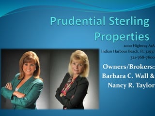 Owners/Brokers:
Barbara C. Wall &
Nancy R. Taylor
2000 Highway A1A
Indian Harbour Beach, FL 32937
321-768-7600
 