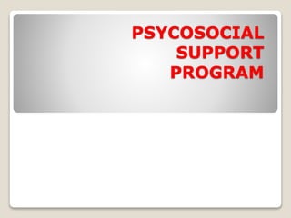 PSYCOSOCIAL
SUPPORT
PROGRAM
 