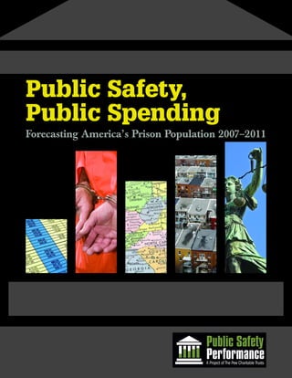 Public Safety,
Public Spending
Forecasting America’s Prison Population 2007–2011
 