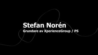 §
1
Stefan Norén
Grundare av XperienceGroup / PS
.
 