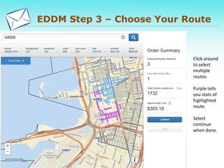 EDDM Step 3 – Choose Your Route
Click around
to select
multiple
routes.
Purple tells
you stats of
highlighted
route.
Select
continue
when done.
 