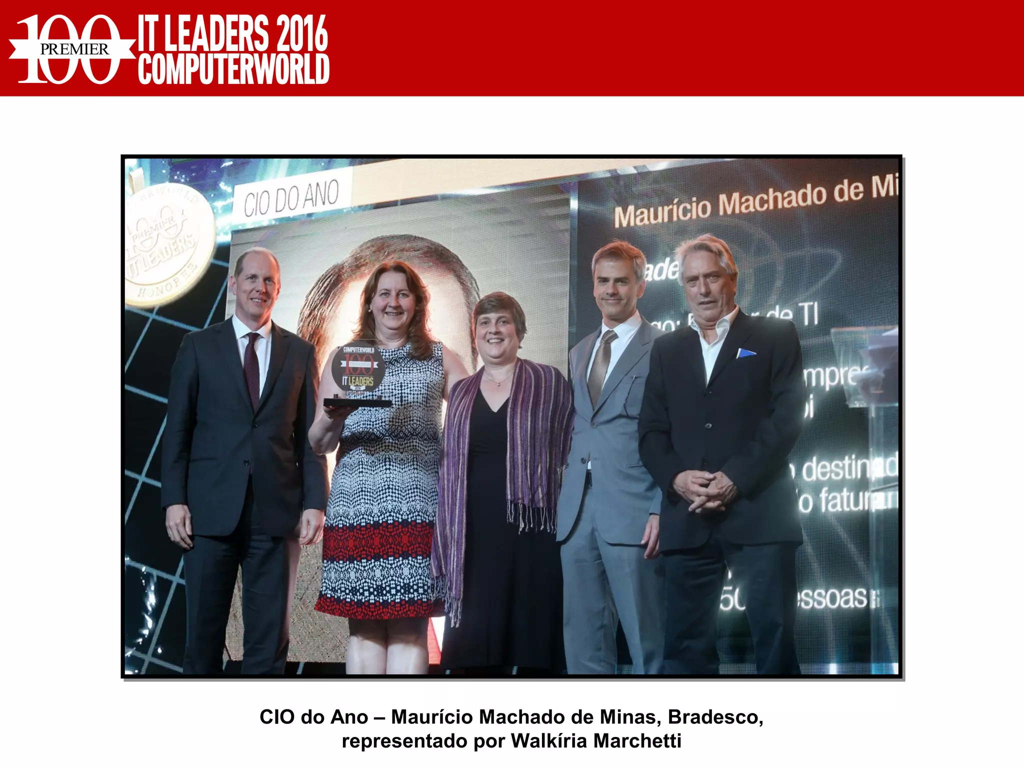 CIO do Ano – Maurício Machado de Minas, Bradesco,
representado por Walkíria Marchetti