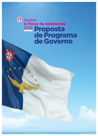 Proposta
dePrograma
deGoverno
Açores
A Força da Autonomia
2016
 