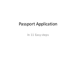 Passport Application 
In 11 Easy steps 
 