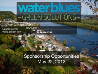 A public service media project from:

                Sponsorship Opportunities
                      May 22, 2012
 