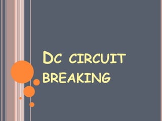 DC CIRCUIT
BREAKING
 
