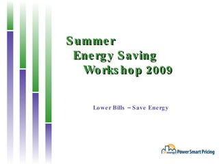 Summer   Energy Saving   Workshop 2009 Lower Bills – Save Energy 