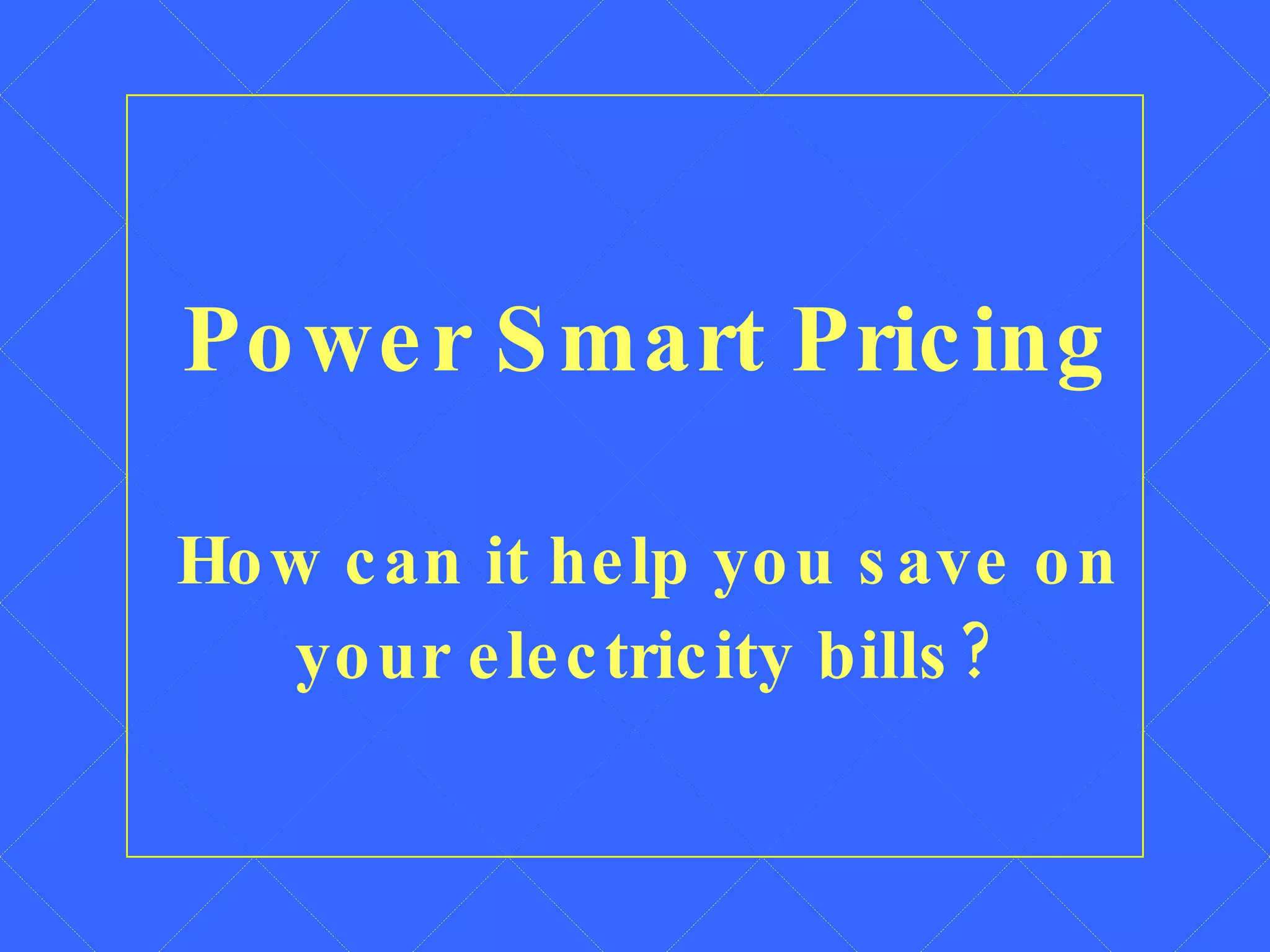 Power Smart Pricing   How can it help you save on your electricity bills? 