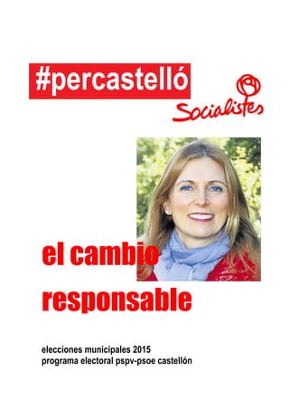 el cambio
responsable
elecciones municipales 2015
programa electoral pspv-psoe castellón
 