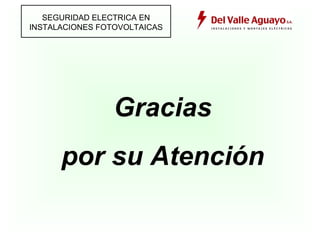 SEGURIDAD ELECTRICA EN INSTALACIONES FOTOVOLTAICAS Gracias por su Atención