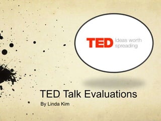TED Talk Evaluations
By Linda Kim
 
