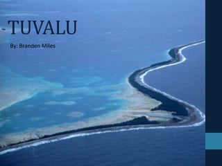 TUVALU
By: Branden Miles
 