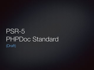PSR-5
PHPDoc Standard
(Draft)
 