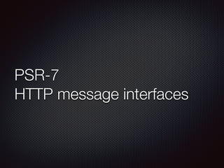 PSR-7
HTTP message interfaces
 
