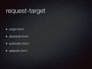 request-target
origin-form
absolute-form
authority-form
asterisk-form
 