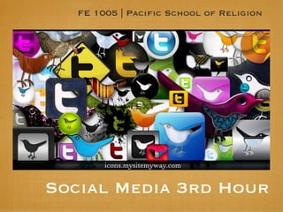FE 1005 | Pacific School of Religion




            Text




Social Media 3rd Hour
 