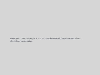 composer create-project -s rc zendframework/zend-expressive-
skeleton expressive
 