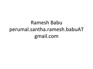 Ramesh Babu perumal.santha.ramesh.babuAT gmail.com 