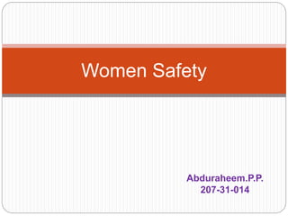 Abduraheem.P.P.
207-31-014
Women Safety
 