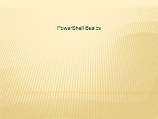 PowerShell Basics

 