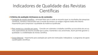 Indicadores de Qualidade das Revistas
Científicas
Critérios de avaliação intrínsecos ou de conteúdo:
Conteúdo da revista...
