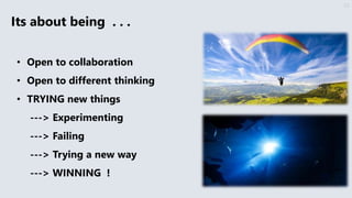 Its about being . . .
25
• Open to collaboration
• Open to different thinking
• TRYING new things
---> Experimenting
---> Failing
---> Trying a new way
---> WINNING !
 