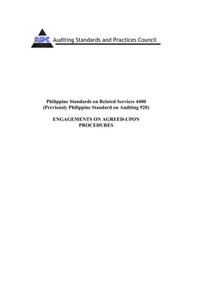 Philippine Standards on Related Services 4400
(Previously Philippine Standard on Auditing 920)
ENGAGEMENTS ON AGREED-UPON
PROCEDURES
Auditing Standards and Practices Council
 